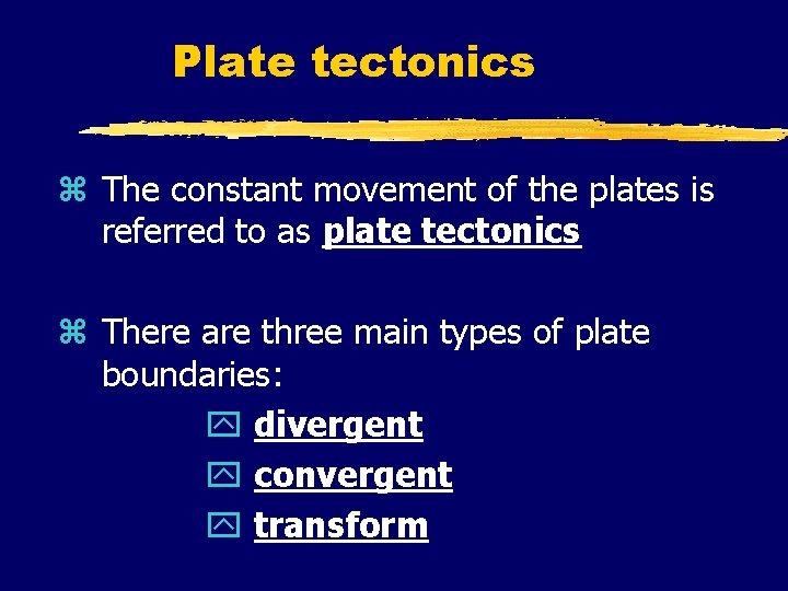 Plate tectonics z The constant movement of the plates is referred to as plate