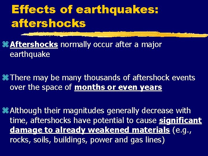 Effects of earthquakes: aftershocks z Aftershocks normally occur after a major earthquake z There