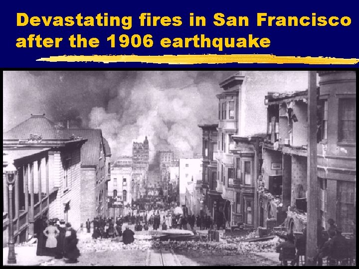 Devastating fires in San Francisco after the 1906 earthquake 
