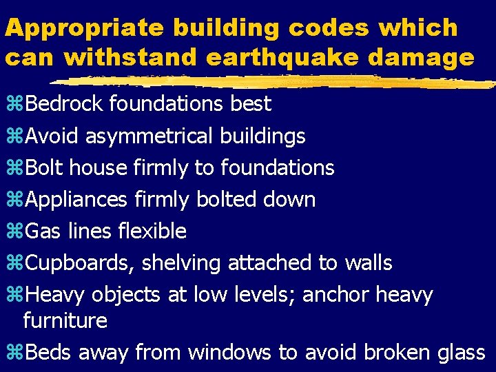 Appropriate building codes which can withstand earthquake damage z. Bedrock foundations best z. Avoid