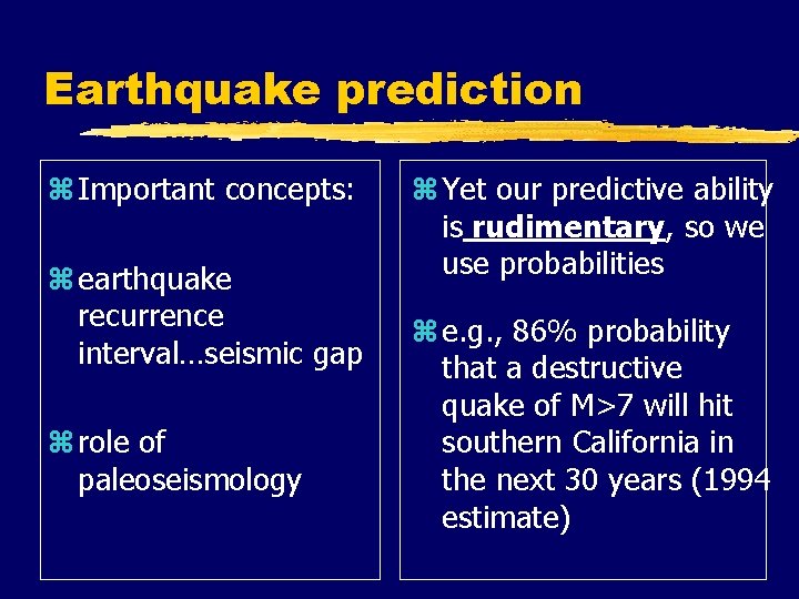 Earthquake prediction z Important concepts: z earthquake recurrence interval…seismic gap z role of paleoseismology