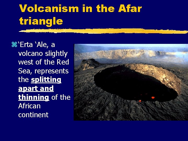 Volcanism in the Afar triangle z ‘Erta ‘Ale, a volcano slightly west of the