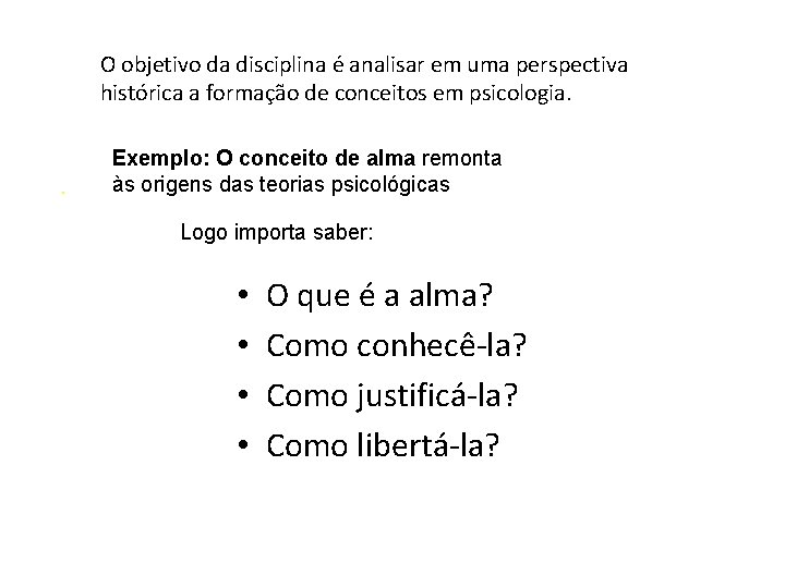 O objetivo da disciplina é analisar em uma perspectiva histórica a formação de conceitos