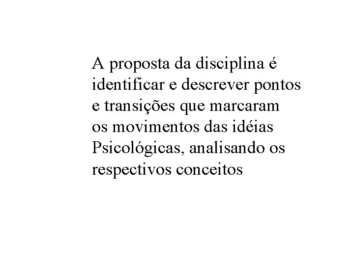 A proposta da disciplina é identificar e descrever pontos e transições que marcaram os