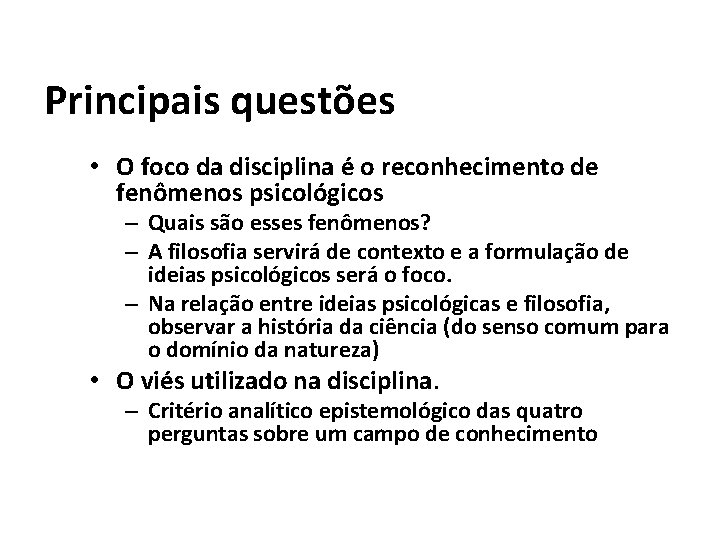 Principais questões • O foco da disciplina é o reconhecimento de fenômenos psicológicos –