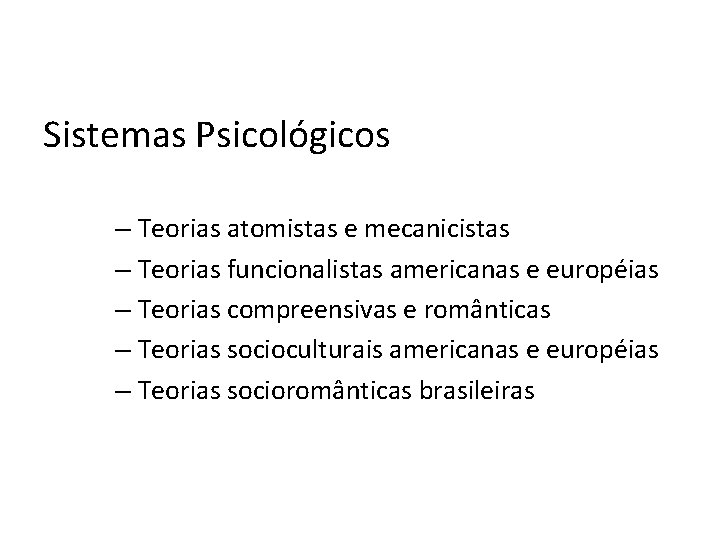 Sistemas Psicológicos – Teorias atomistas e mecanicistas – Teorias funcionalistas americanas e européias –