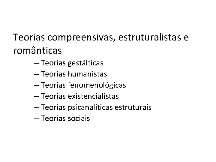 Teorias compreensivas, estruturalistas e românticas – Teorias gestálticas – Teorias humanistas – Teorias fenomenológicas