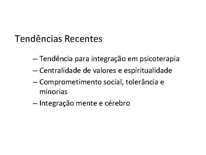 Tendências Recentes – Tendência para integração em psicoterapia – Centralidade de valores e espiritualidade