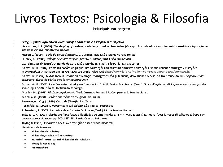 Livros Textos: Psicologia & Filosofia Principais em negrito • • • • Ferry, L.