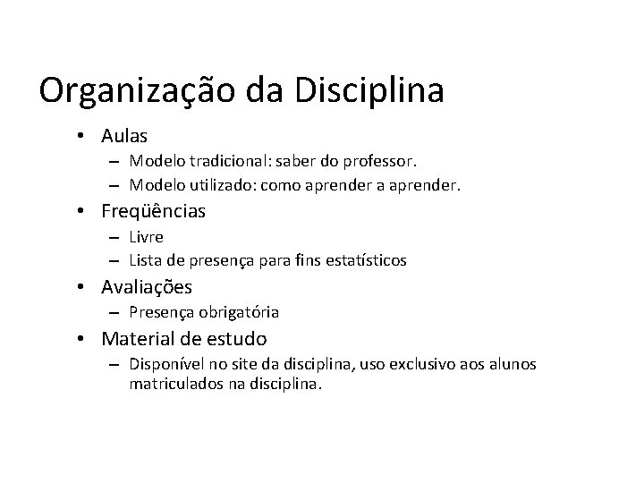 Organização da Disciplina • Aulas – Modelo tradicional: saber do professor. – Modelo utilizado: