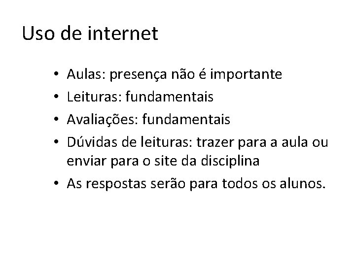 Uso de internet Aulas: presença não é importante Leituras: fundamentais Avaliações: fundamentais Dúvidas de