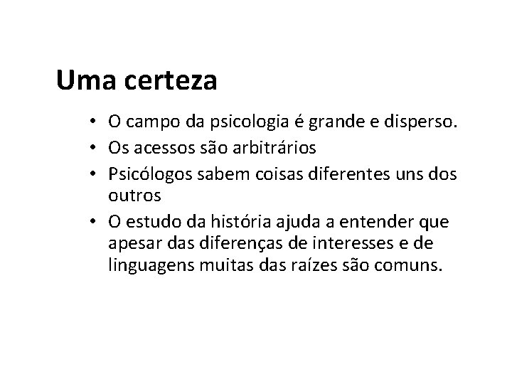 Uma certeza • O campo da psicologia é grande e disperso. • Os acessos