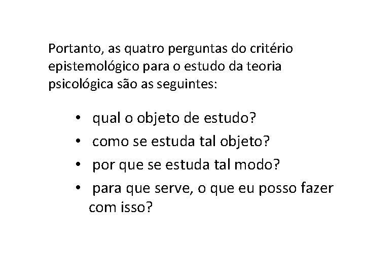 Portanto, as quatro perguntas do critério epistemológico para o estudo da teoria psicológica são