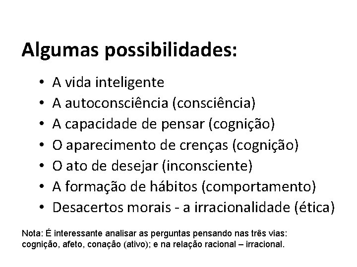 Algumas possibilidades: • • A vida inteligente A autoconsciência (consciência) A capacidade de pensar