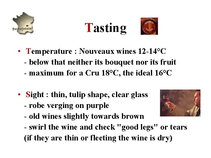 Tasting • Temperature : Nouveaux wines 12 -14°C - below that neither its bouquet