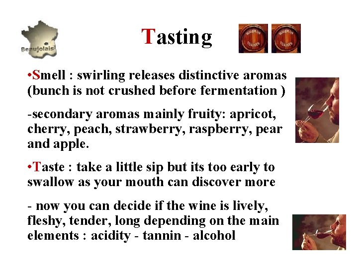  Tasting • Smell : swirling releases distinctive aromas (bunch is not crushed before