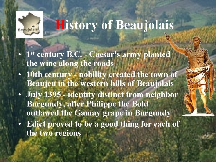  History of Beaujolais • 1 st century B. C. - Caesar's army planted