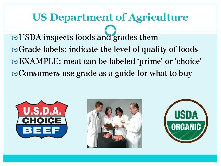 US Department of Agriculture USDA inspects foods and grades them Grade labels: indicate the