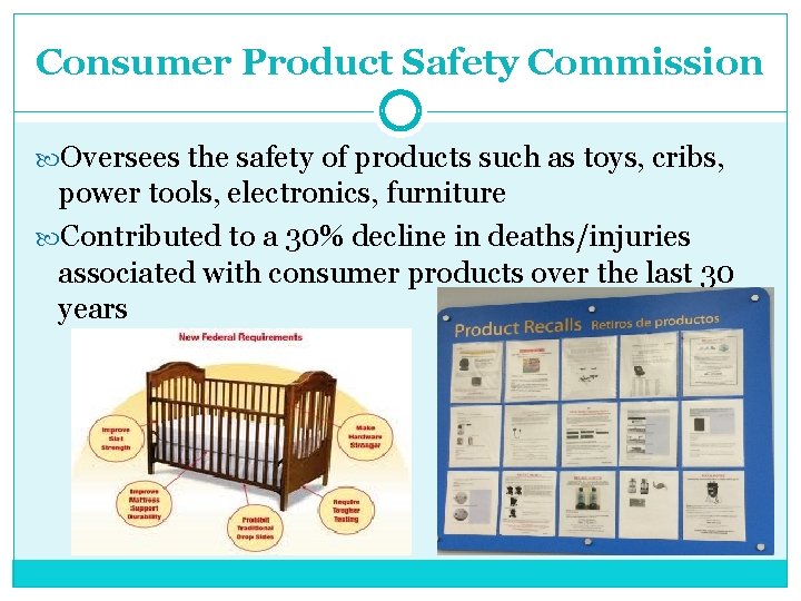 Consumer Product Safety Commission Oversees the safety of products such as toys, cribs, power