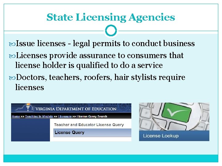 State Licensing Agencies Issue licenses - legal permits to conduct business Licenses provide assurance