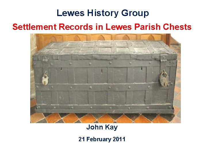 Lewes History Group Settlement Records in Lewes Parish Chests John Kay 21 February 2011
