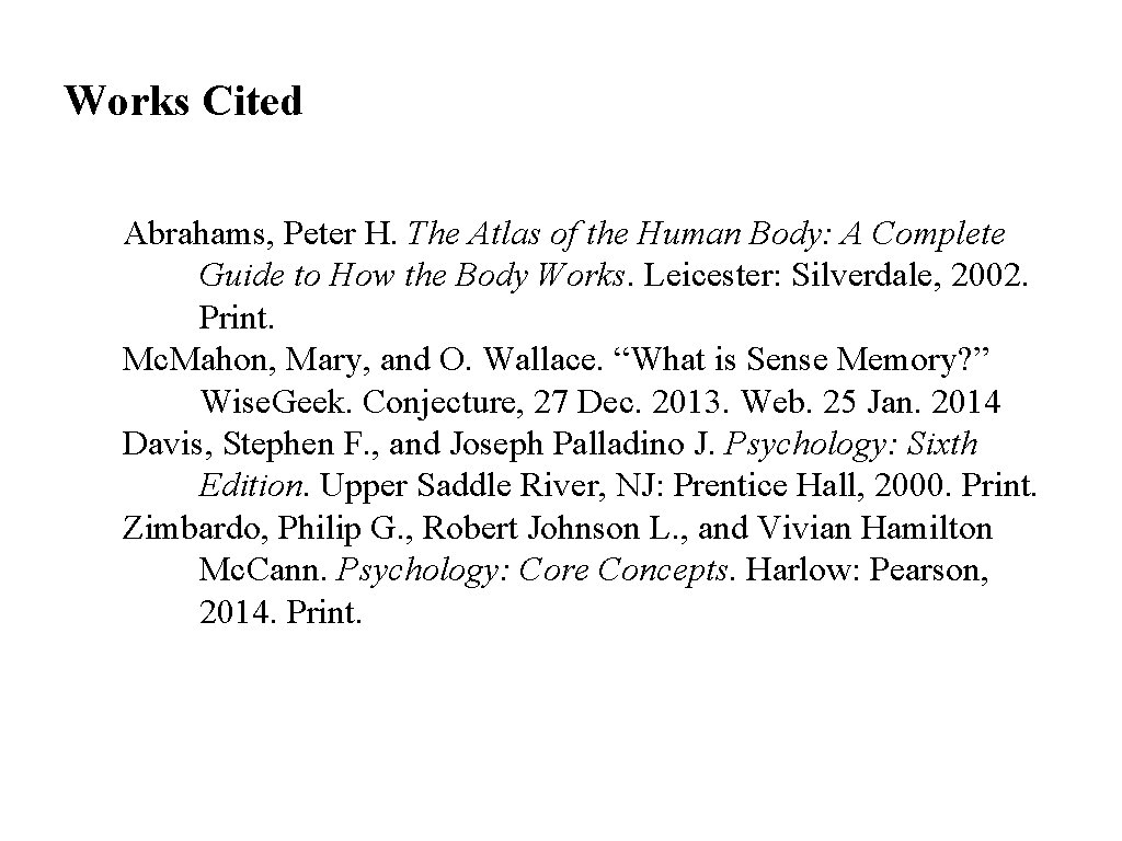 Works Cited Abrahams, Peter H. The Atlas of the Human Body: A Complete Guide Works Cited Abrahams, Peter H. The Atlas of the Human Body: A Complete Guide