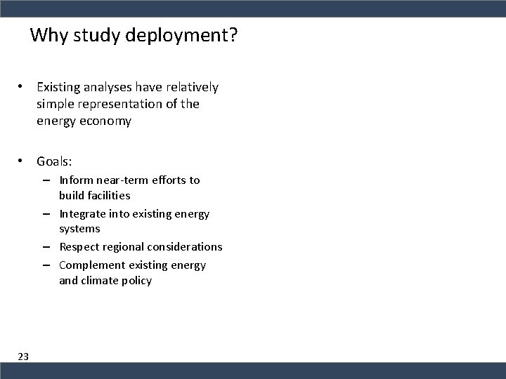 Why study deployment? • Existing analyses have relatively simple representation of the energy economy