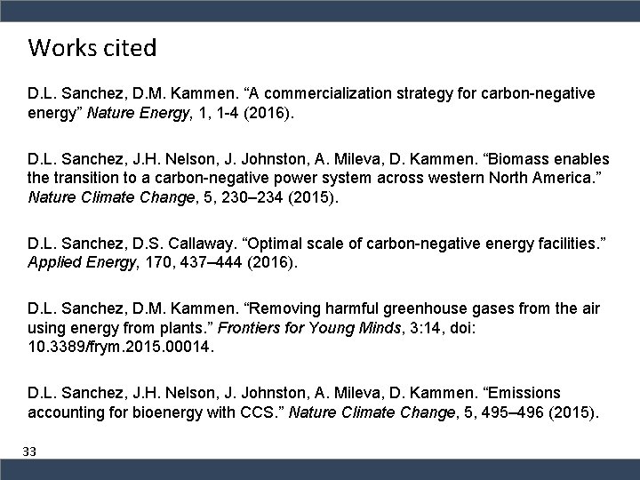 Works cited D. L. Sanchez, D. M. Kammen. “A commercialization strategy for carbon-negative energy”