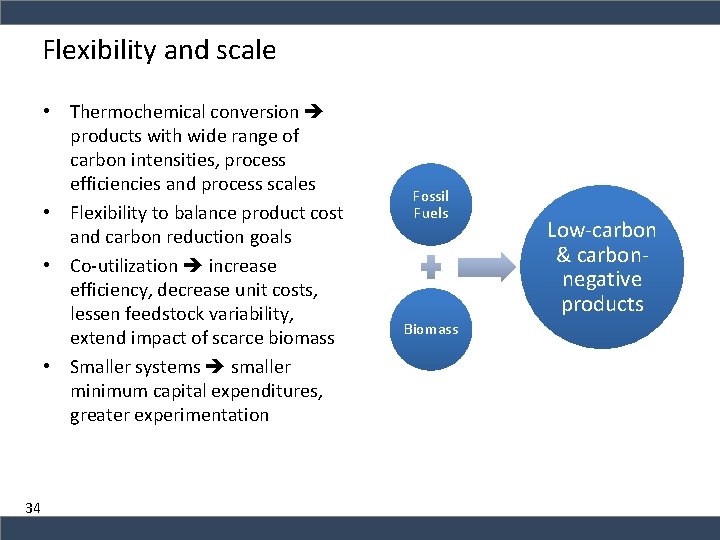 Flexibility and scale • Thermochemical conversion products with wide range of carbon intensities, process