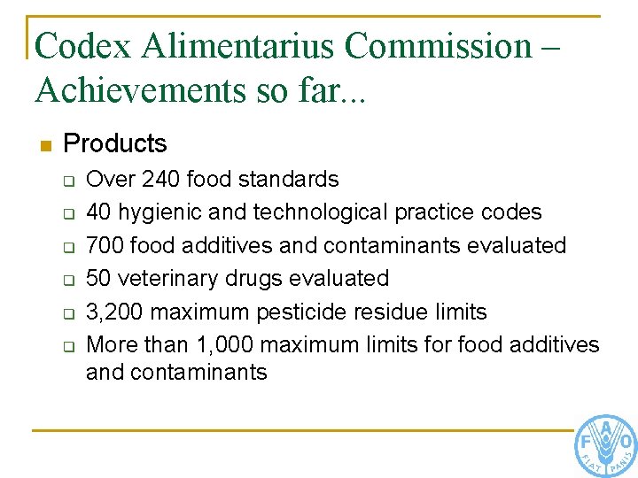Codex Alimentarius Commission – Achievements so far. . . n Products q q q