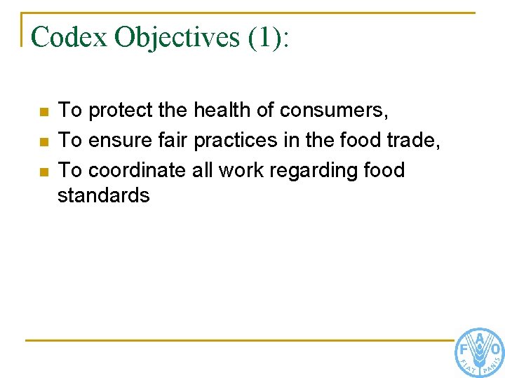 Codex Objectives (1): n n n To protect the health of consumers, To ensure