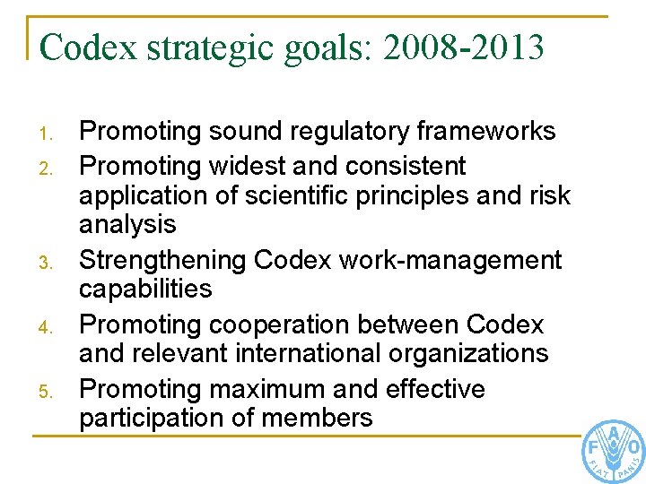 Codex strategic goals: 2008 -2013 1. 2. 3. 4. 5. Promoting sound regulatory frameworks