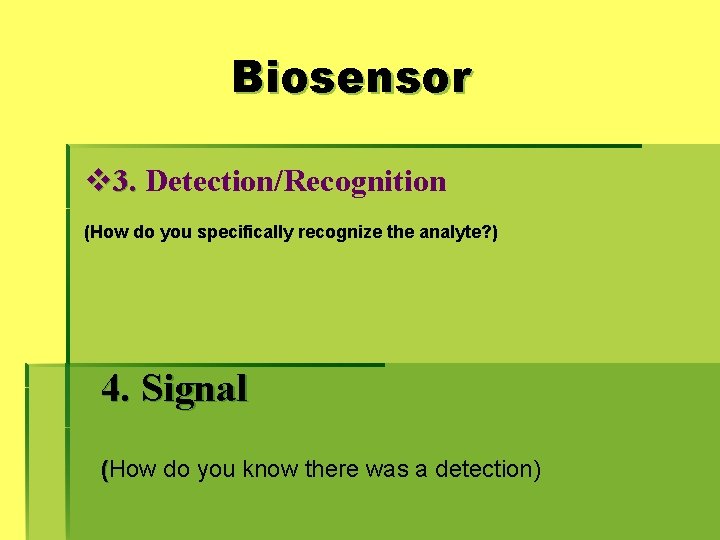 Biosensor v 3. Detection/Recognition (How do you specifically recognize the analyte? ) 4. Signal