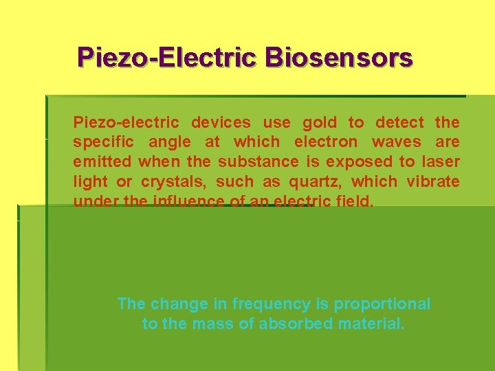 Piezo-Electric Biosensors Piezo-electric devices use gold to detect the specific angle at which electron