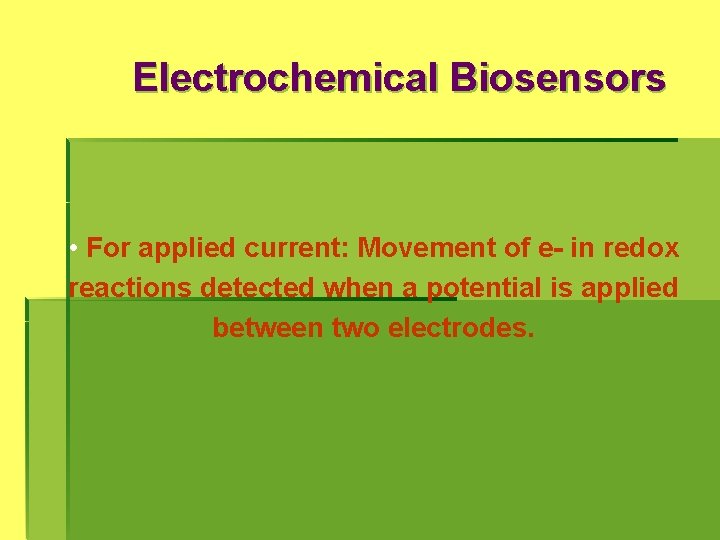 Electrochemical Biosensors • For applied current: Movement of e- in redox reactions detected when