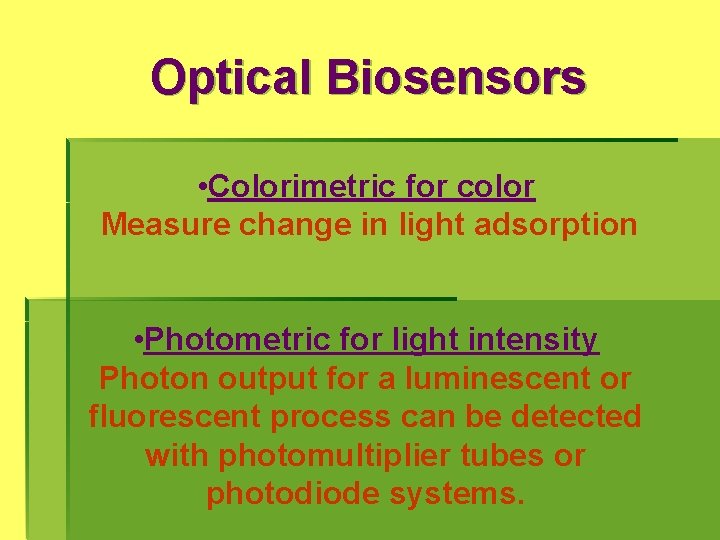 Optical Biosensors • Colorimetric for color Measure change in light adsorption • Photometric for