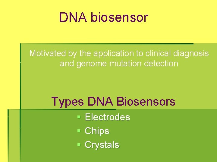 DNA biosensor Motivated by the application to clinical diagnosis and genome mutation detection Types