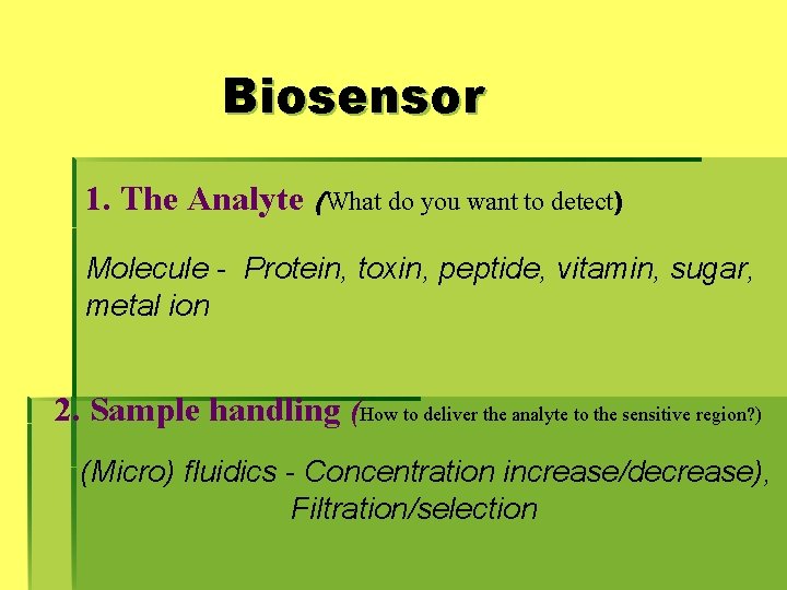 Biosensor 1. The Analyte (What do you want to detect) Molecule - Protein, toxin,