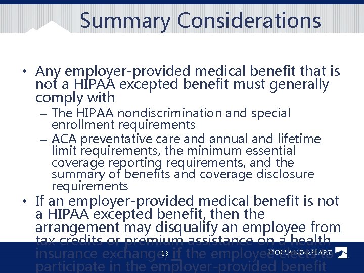 Summary Considerations • Any employer-provided medical benefit that is not a HIPAA excepted benefit