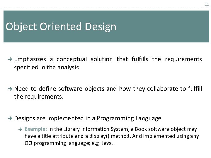 11 Object Oriented Design Emphasizes a conceptual solution that fulfills the requirements specified in