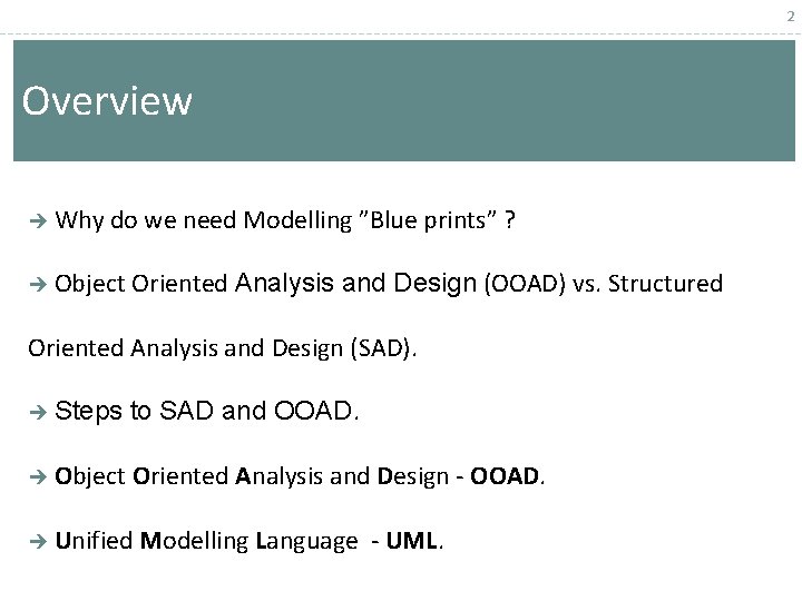 2 Overview Why do we need Modelling ”Blue prints” ? Object Oriented Analysis and