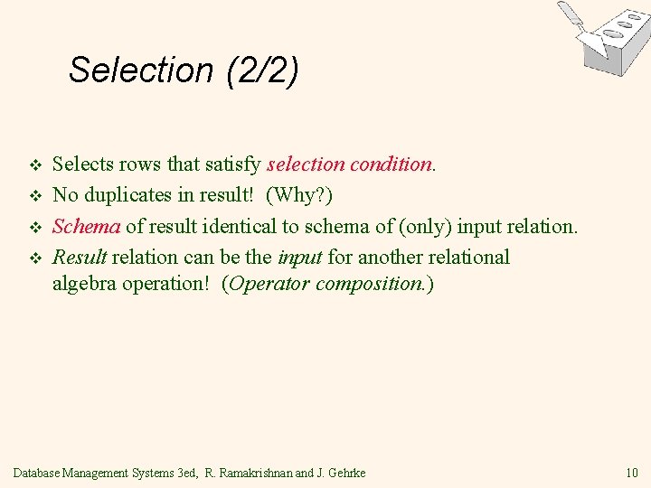 Selection (2/2) v v Selects rows that satisfy selection condition. No duplicates in result!