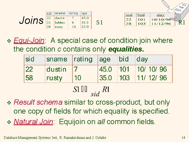 Joins v S 1 R 1 Equi-Join: A special case of condition join where