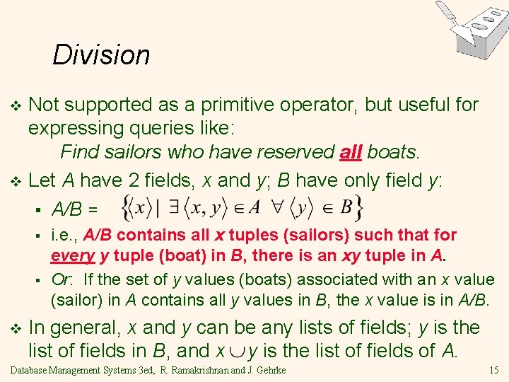 Division Not supported as a primitive operator, but useful for expressing queries like: Find