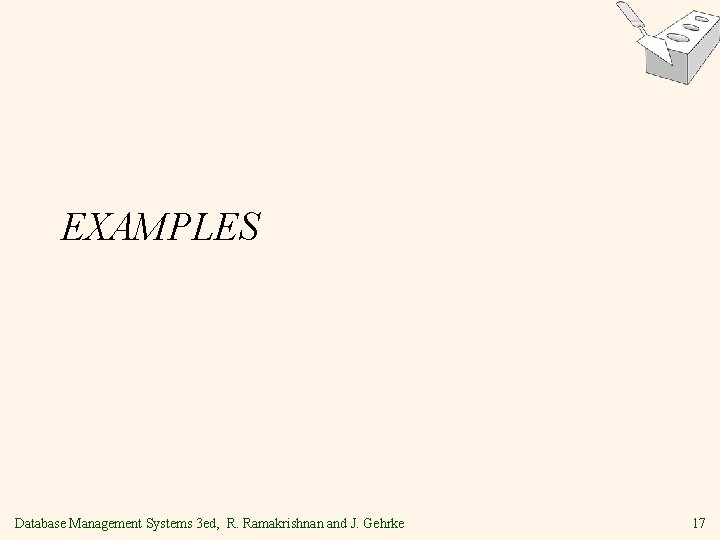 EXAMPLES Database Management Systems 3 ed, R. Ramakrishnan and J. Gehrke 17 