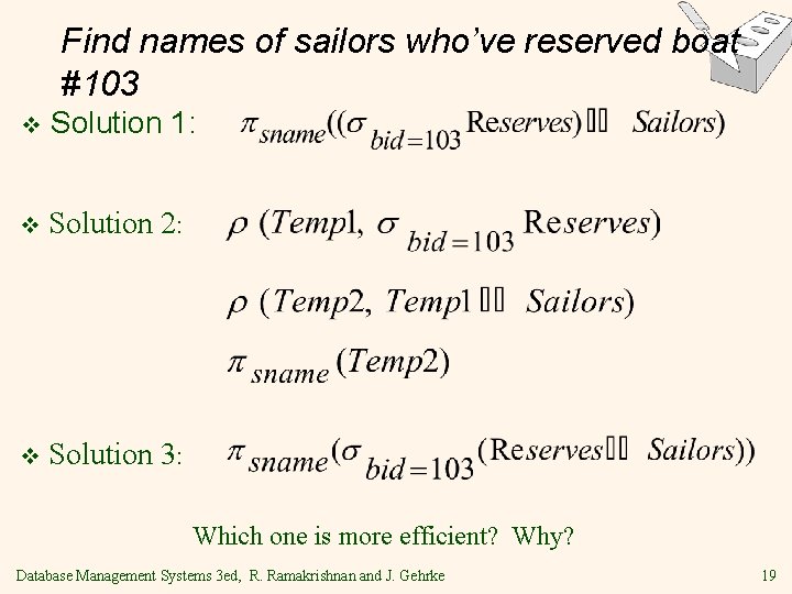 Find names of sailors who’ve reserved boat #103 v Solution 1: v Solution 2: