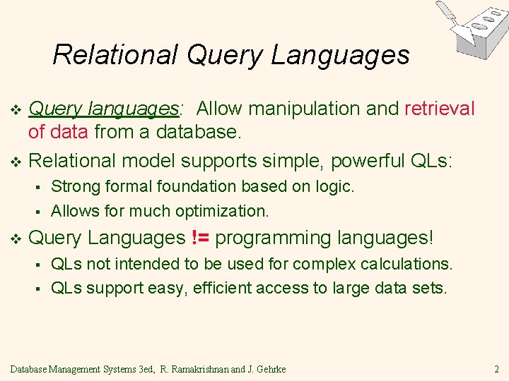 Relational Query Languages Query languages: Allow manipulation and retrieval of data from a database.