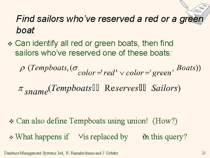 Find sailors who’ve reserved a red or a green boat v Can identify all