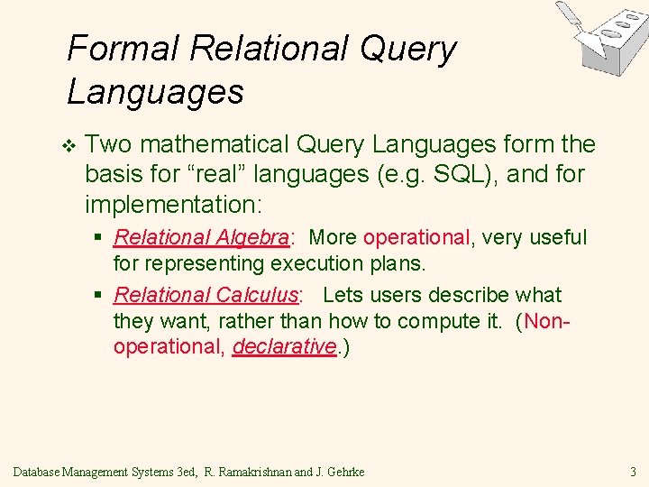 Formal Relational Query Languages v Two mathematical Query Languages form the basis for “real”