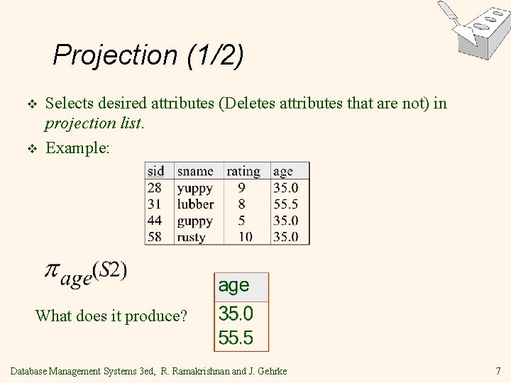 Projection (1/2) v v Selects desired attributes (Deletes attributes that are not) in projection